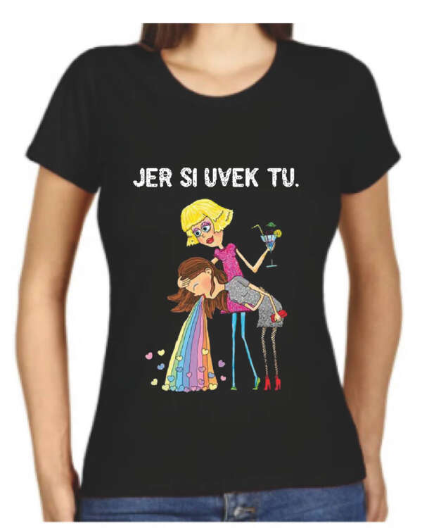 Ženska majica "Jer si uvek tu"